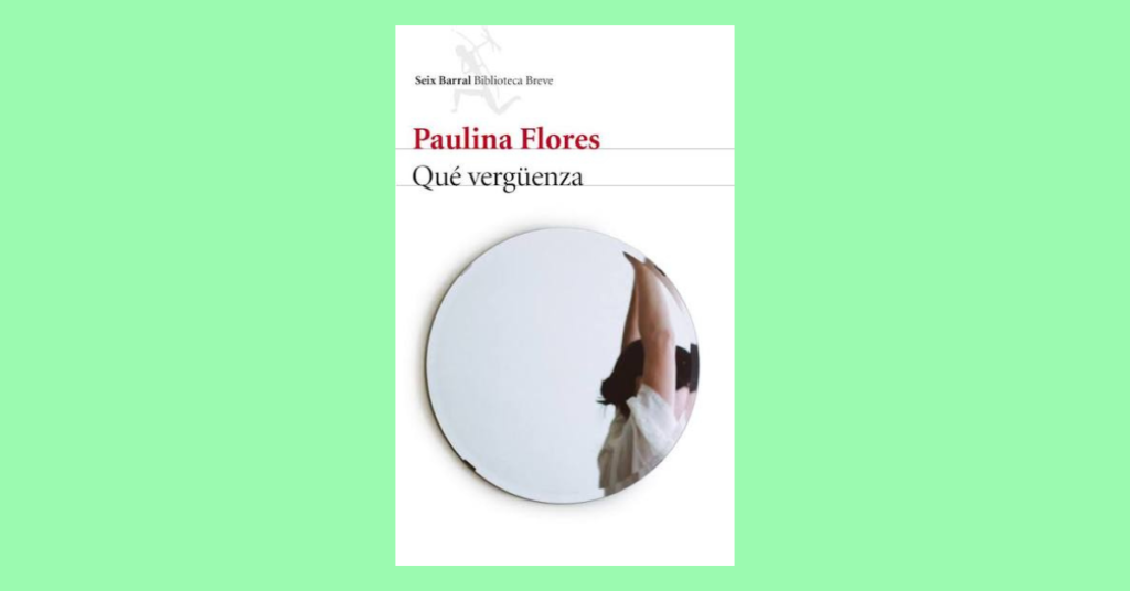 Portada de «Qué vergüenza», de Paulina Flores (Editorial Seix Barral).
