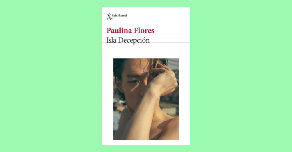 Portada de «Isla Decepción», de Paulina Flores (Editorial Seix Barral)